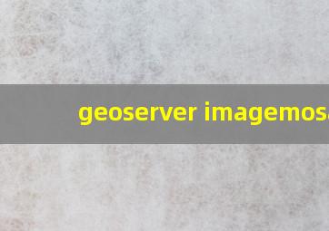 geoserver imagemosaic